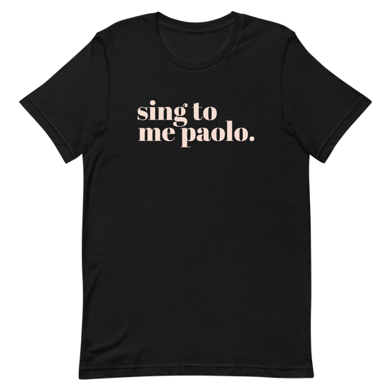 SING TO ME PAOLO - UNISEX TEE